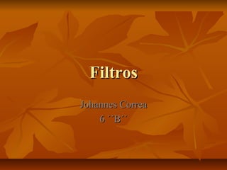 FiltrosFiltros
Johannes CorreaJohannes Correa
6 ´´B´´6 ´´B´´
 