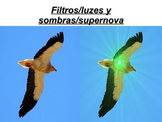 Filtros/luzes y
sombras/supernova

 