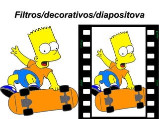 Filtros/decorativos/diapositova

 