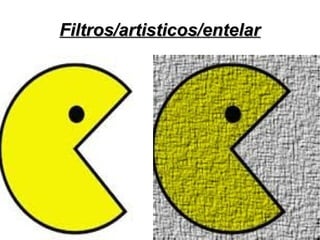 Filtros/artisticos/entelar

 