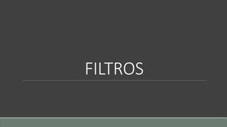 FILTROS
 