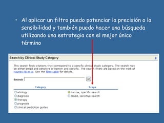 Al aplicar un filtro puedo potenciar la precisión o la sensibilidad y también puedo hacer una búsqueda utilizando una estrategia con el mejor único término 