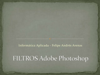 Informática Aplicada - Felipe Andrés Arenas
 