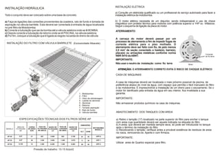 INSTALAÇÃO ELÉTRICA
INSTALAÇÃO HIDRÁULICA
                                                                                                                 a) Consulte um eletricista qualificado ou um profissional do serviço autorizado para fazer a
Todo o conjunto deve ser colocado sobre uma base de concreto.                                                    instalação elétrica da motobomba.

a) Faça as ligações das conexões provenientes da coadeira, ralo de fundo e tomada de                             b) O motor elétrico necessita de um disjuntor, sendo indispensável o uso de chave
aspiração na válvula barrilete. Esta deverá ser conectada à entrada de água localizada                           magnética com protetor térmico para motores com potência superior a 1HP ou trifásicos.
                                                                                                                 Seguir o esquema de ligação da placa do motor.
no pré-filtro da Motobomba.
b) Conecte a tubulação que sai da bomba até a válvula seletora onde se lê BOMBA.                                 ATERRAMENTO
c) Depois conecte a tubulação de retorno onde se lê PISCINA, na válvula seletora.
d) Por fim, coloque a tubulação que é ligada ao esgoto na saída do dreno da válvula.
                                                                                                                 A carcaça do motor deverá passar por um
                                                                                                                 processo de aterramento a fim de impedir fugas da
 INSTALAÇÃO DO FILTRO COM VÁLVULA BARRILETE (Exclusividade Albacete)                                             corrente elétrica para o piso molhado. O
                                                                           6
                                                                                                                 aterramento deve ser feito com fio, de pelo menos
                                                                                                                 2,5 mm2 de seção conectado a haste(s), barra(s),
                                                                                         6                       placa(s) ou armações metálicas conforme norma                                      Conectar
                                                                                                                 NBR 5410 da ABNT.                                                                  ao fio terra
                                                                                                                 IMPORTANTE:
                                                                                                                 Não usar o neutro da instalação como fio terra                     Motor


                                                             8
                                                                                                                   ATENÇÃO: O ATERRAMENTO CORRETO EVITA O RISCO DE CHOQUE ELÉTRICO
                                        4      5
                              3                                                     7
                                                                                                                 CASA DE MÁQUINAS
                      2

                                                                                                                 A casa de máquinas deverá ser localizada o mais próximo possível da piscina, de
                                                                                                                 preferência abaixo do nível da água, com espaço que permita o fácil manuseio do filtro
                                                                                                                 e da motobomba. É imprescindível a instalação de um dreno para o escoamento. Se o
                                                                                                                 motor for danificado pela entrada da água em seu interior, fica invalidada a sua
                          9
                                                                                 1 - Motobomba                   garantia.
                                                                                 2 - Filtro
                                                                                 3 - Visor de retrolavagem       IMPORTANTE:
                                                                                 4 - Ladrão do skimmer
                                                                                 5 - Skimmer                     Não armazenar produtos químicos na casa de máquinas.
                                                                                 6 - Retorno
                                                                                 7 - Tomada aspiração
                                                                                 8 - Ralo de fundo
                                                                                 9 - Válvula barrilete           ABASTECIMENTO DOS TANQUES COM AREIA

             ESPECIFICAÇÕES TÉCNICAS DOS FILTROS SÉRIE AP                                                        a) Retire o tampão (17) localizado na parte superior do filtro para encher o tanque
                                                                                                                 com areia cuja quantidade deverá ser aquela indicada na etiqueta do filtro.
                                                                                  DIMENSÕES                      b) A areia, que deverá ser mantida sempre seca, só pode ser introduzida no tanque
                                      TAXA DE              TAXA DE
 MODELO
           ÁREA DE
          FILTRAGEM
                       CARGA
                      DE AREIA
                                                VAZÃO DE
                                     FILTRAGEM FILTRAGEM   LAVAGEM
                                                                      VAZÃO DE
                                                                      LAVAGEM
                                                                                                     MOTOBOMBA   após o término da instalação do filtro.
              M2        KGS           M3 (M2LD)    LH      M3 (M2D)      LH
                                                                                                      MODELO     c) Recolocando o tampão, verifique antes a provável existência de resíduos de areia
                                                                                  ALT.       DIAM.
                                                                                                                 na rosca, removendo-os. Aperte-o com firmeza.
  AP 20      0,07         21            857        2.500     942        2.750      61         28       APP-0
                                                                                                                 IMPORTANTE:
  AP 30      0,07         30           1.200       3.500    1.260       3.675      71         30       APP-1

            0,125         73           1.200       6.250    1.260       6.562                          APP-2
                                                                                                                 Utilizar areia de Quartzo especial para filtro.
  AP 50                                                                            85         40


                                  Pressão de trabalho: 10-15 lb/pol2
 