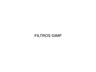 FILTROS GIMP
 