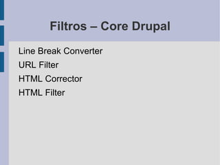 Todo contenido que viene de afuera debe ser “filtrado” Para comprobar que no tenga contenido “peligroso”. 