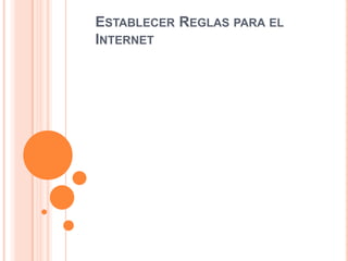 ESTABLECER REGLAS PARA EL
INTERNET
 