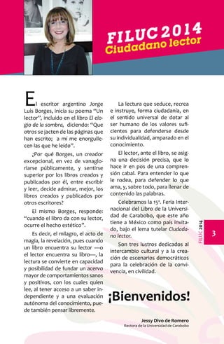 FILUC 2014 
El escritor argentino Jorge 
Luis Borges, inicia su poema “Un 
lector”, incluido en el libro El elo-gio 
de la...