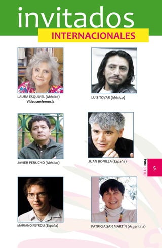 FILUC 2014 
invitados INTERNACIONALES 
LAURA ESQUIVEL (México) 
Videoconferencia 
LUIS TOVAR (México) 
JAVIER PERUCHO (México) JUAN BONILLA (España) 
PATRICIA SAN MARTÍN (Argentina) 
MARIANO PEYROU (España) 
 