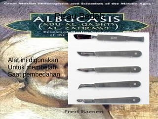 Pisau Bedah Alat ini digunakan  Untuk membelah  Saat pembedahan 