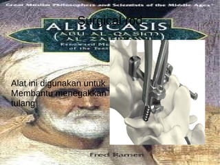 Surgical rod Alat ini digunakan untuk Membantu menegakkan tulang 