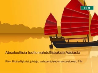 Absoluuttisia tuottomahdollisuuksia Aasiasta

Päivi Riutta-Nykvist, johtaja, vaihtoehtoiset omaisuusluokat, FIM
 