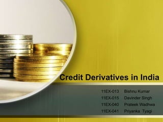 Credit Derivatives in India
           11EX-013   Bishnu Kumar
           11EX-015   Davinder Singh
           11EX-040   Prateek Wadhwa
           11EX-041   Priyanka Tyagi
 