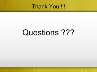 Thank You !!!



Questions ???
 