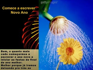 Bem, o quanto mais cedo começarmos a escrever o ano novo e iniciar as festas de final de ano melhor. Melhor porque já iremos deixando pra trás as inhacas do ano passado.   Comece a escrever  Novo Ano 