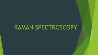 RAMAN SPECTROSCOPY
 