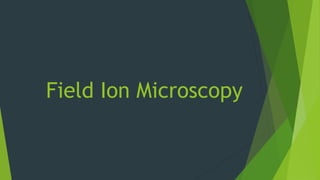 Field Ion Microscopy
 