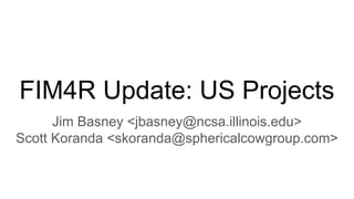 FIM4R Update: US Projects
Jim Basney <jbasney@ncsa.illinois.edu>
Scott Koranda <skoranda@sphericalcowgroup.com>
 