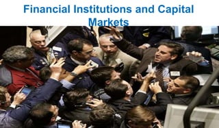 Financial Institutions and Capital
Markets
1
 