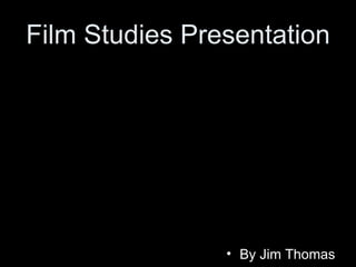 Film Studies Presentation ,[object Object]