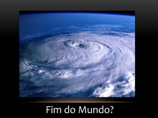 Fim do Mundo?
 