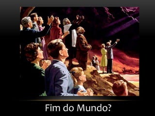 Fim do Mundo?
 