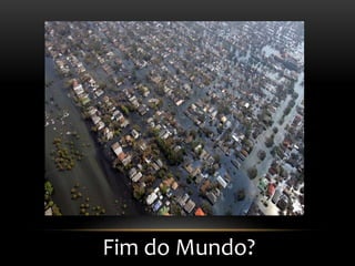Fim do Mundo?
 