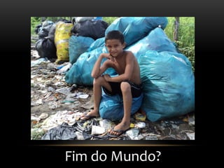 Fim do Mundo?
 