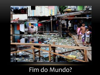 Fim do Mundo?
 