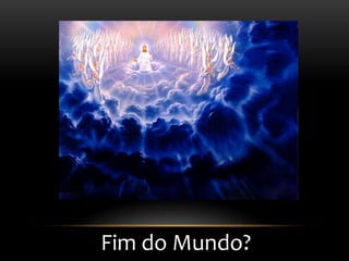 Fim do Mundo?
 