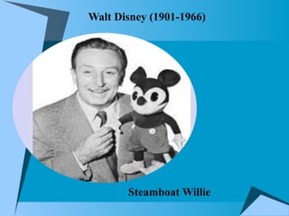 Walt Disney (1901-1966)
Steamboat Willie
 