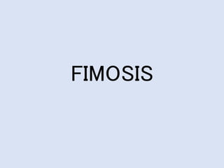 FIMOSIS
 