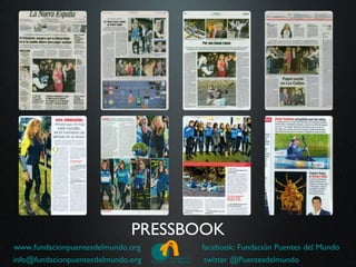 PRESSBOOK
www.fundacionpuentesdelmundo.org    facebook: Fundación Puentes del Mundo
info@fundacionpuentesdelmundo.org    twitter @Puentesdelmundo
 