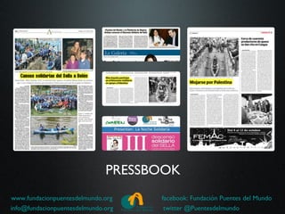 PRESSBOOK
www.fundacionpuentesdelmundo.org    facebook: Fundación Puentes del Mundo
info@fundacionpuentesdelmundo.org    twitter @Puentesdelmundo
 