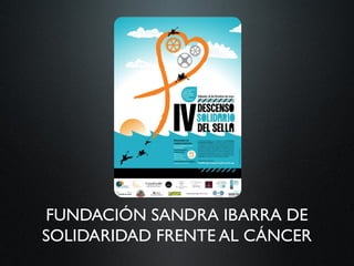 FUNDACIÓN SANDRA IBARRA DE
SOLIDARIDAD FRENTE AL CÁNCER
 