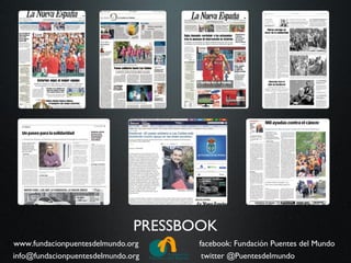 PRESSBOOK
www.fundacionpuentesdelmundo.org      facebook: Fundación Puentes del Mundo
info@fundacionpuentesdelmundo.org      twitter @Puentesdelmundo
 