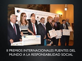 II PREMIOS INTERNACIONALES PUENTES DEL
   MUNDO A LA RESPONSABILIDAD SOCIAL
 