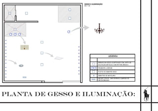 PLANTA DE GESSO E ILUMINAÇÃO:
GESSO E ILUMINAÇÃO
ESC 1:50
 