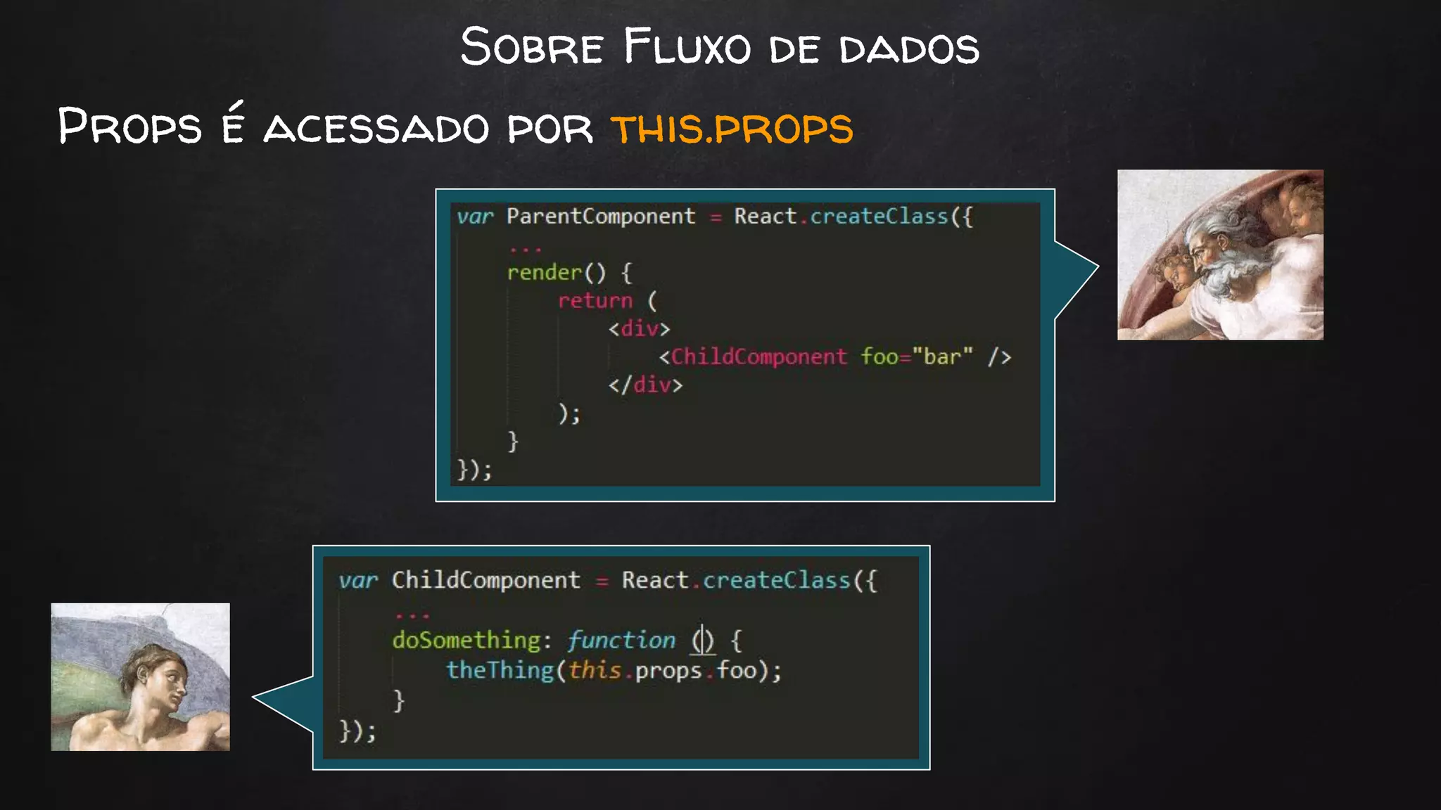 Sobre Fluxo de dados
Props é acessado por this.props
Props
Check
 