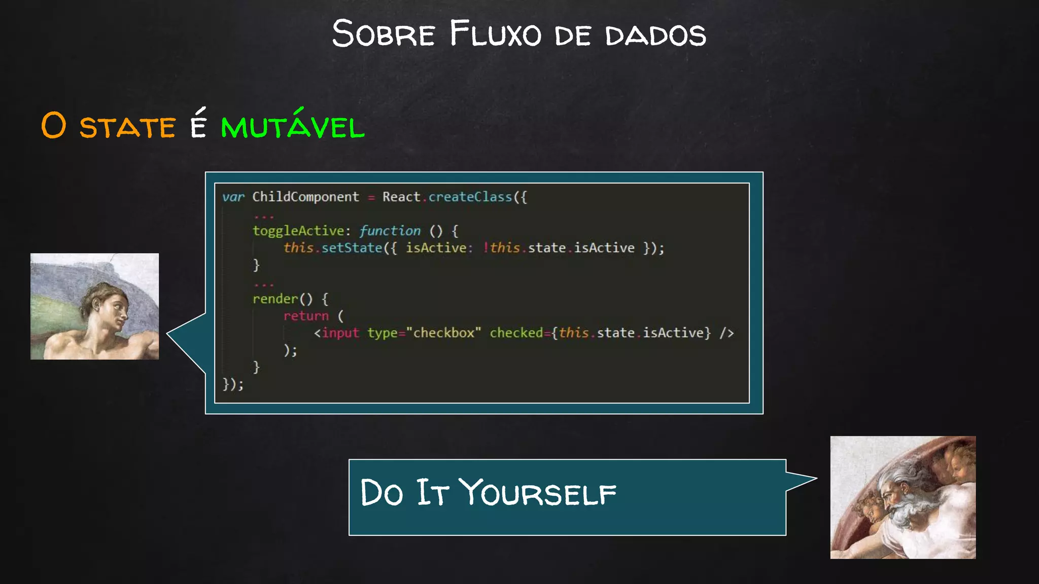 Sobre Fluxo de dados
O state é mutável
Do It Yourself
 