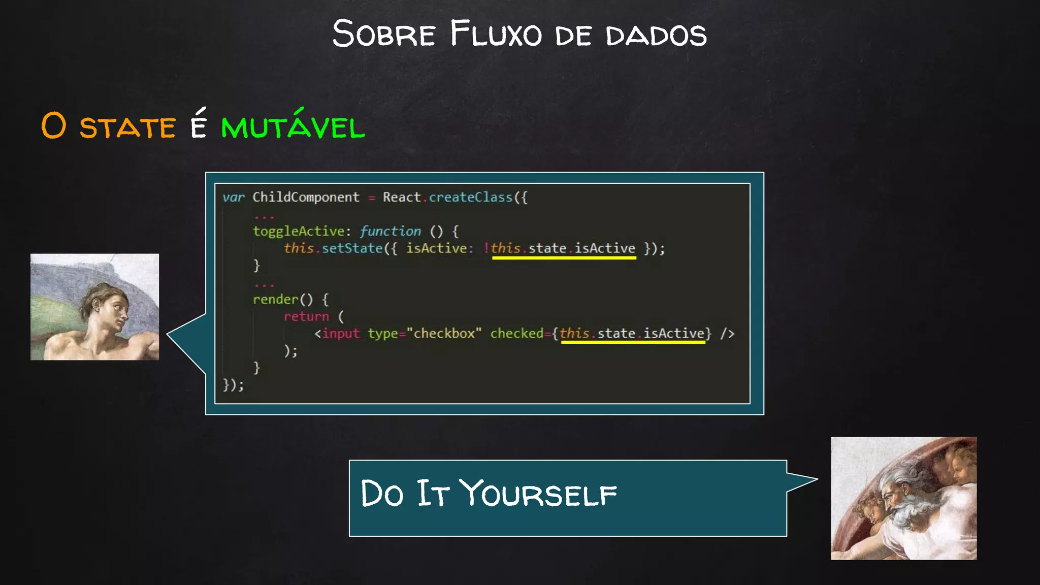 Sobre Fluxo de dados
O state é mutável
Do It Yourself
 