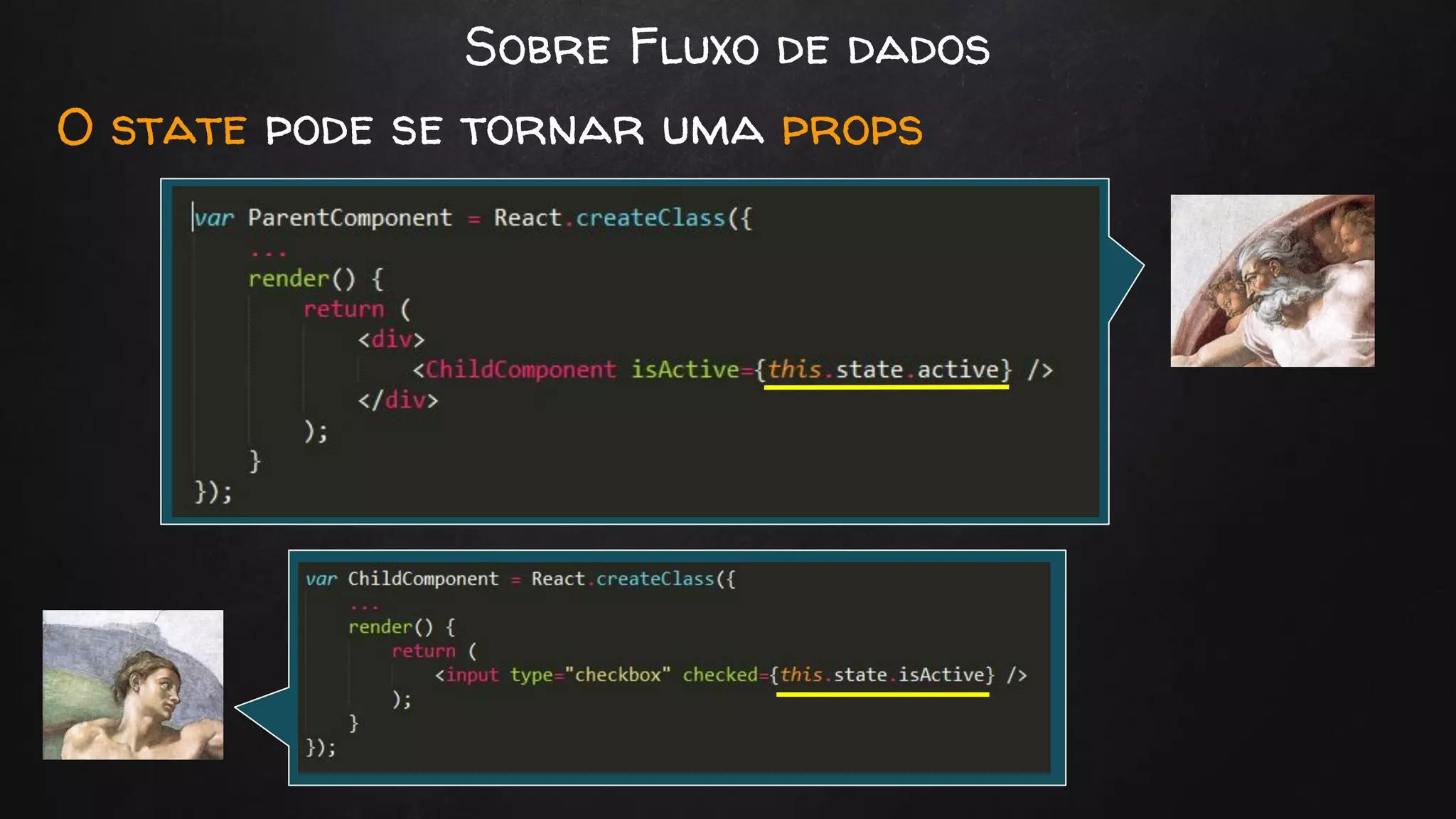 Sobre Fluxo de dados
O state pode se tornar uma props
 