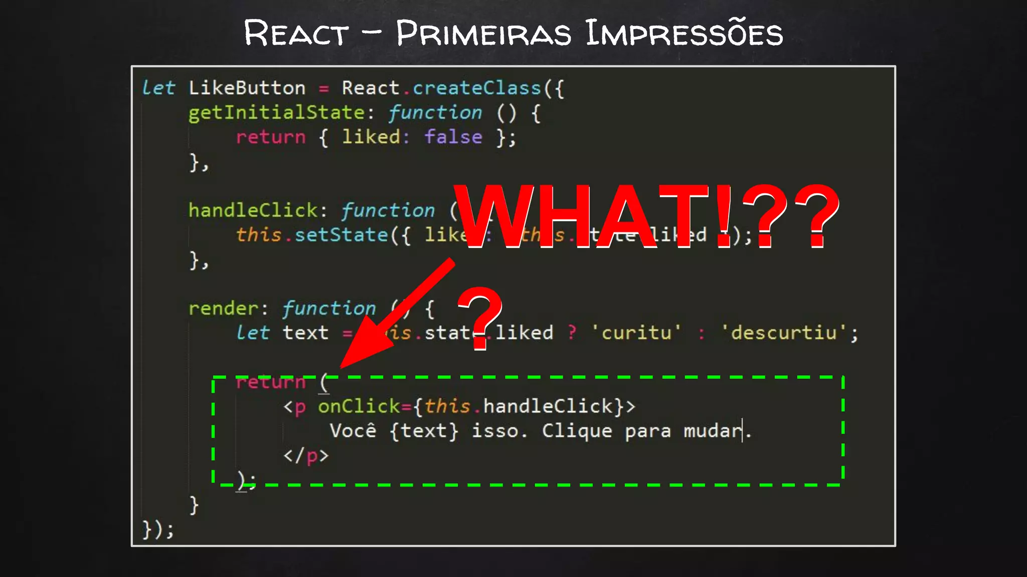 React - Primeiras Impressões
WHAT!??
?
WHAT!??
?
 