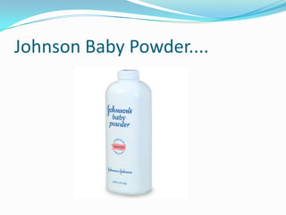 Johnson Baby Powder....

 
