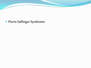  Pierre Sallinger Syndrome

 