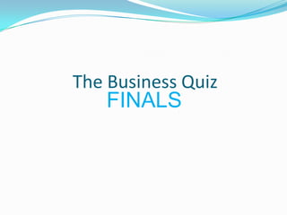 The Business Quiz

FINALS

 