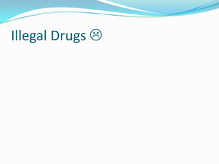 Illegal Drugs 

 