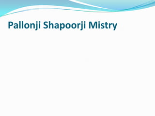 Pallonji Shapoorji Mistry

 