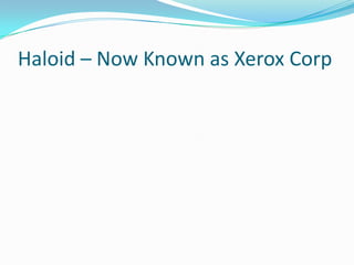 Haloid – Now Known as Xerox Corp

 
