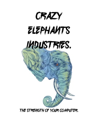 Crazy
elephants
industries.
The strength of your computer.
 